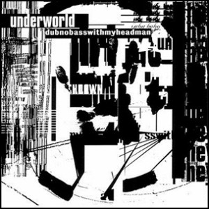 Underworld dubnobasswithmyheadman
