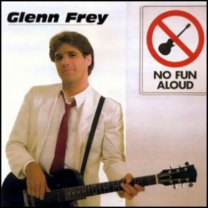 Glenn Frey No Fun Aloud