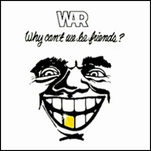 War-Why Can't We Be Friends